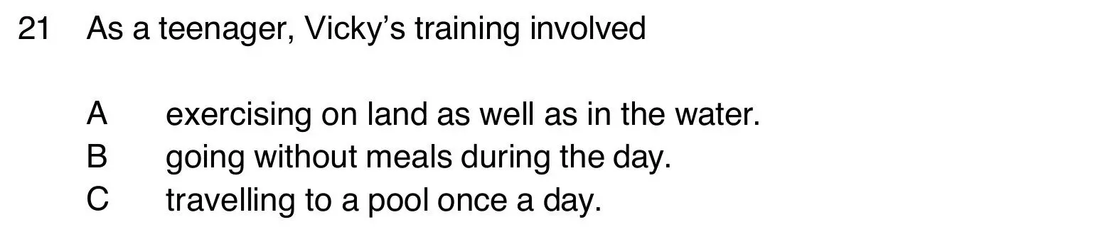 B1 Listening Part 4 question 21: what Vicky's training involved as a teenager