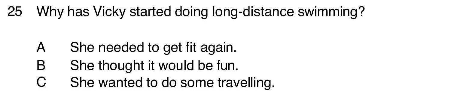 B1 Listening Part 4 question 25: why Vicky has started doing long-distance swimming