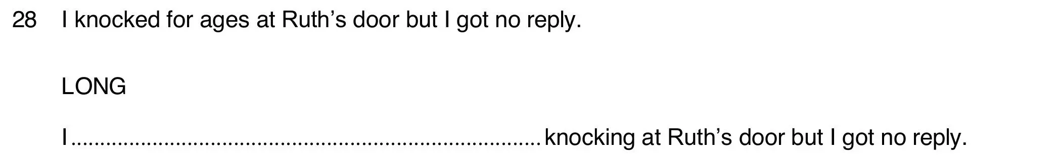 Pregunta 28 del Use of English B2 Part 4: I knocked for ages at Ruth's door, palabra clave LONG